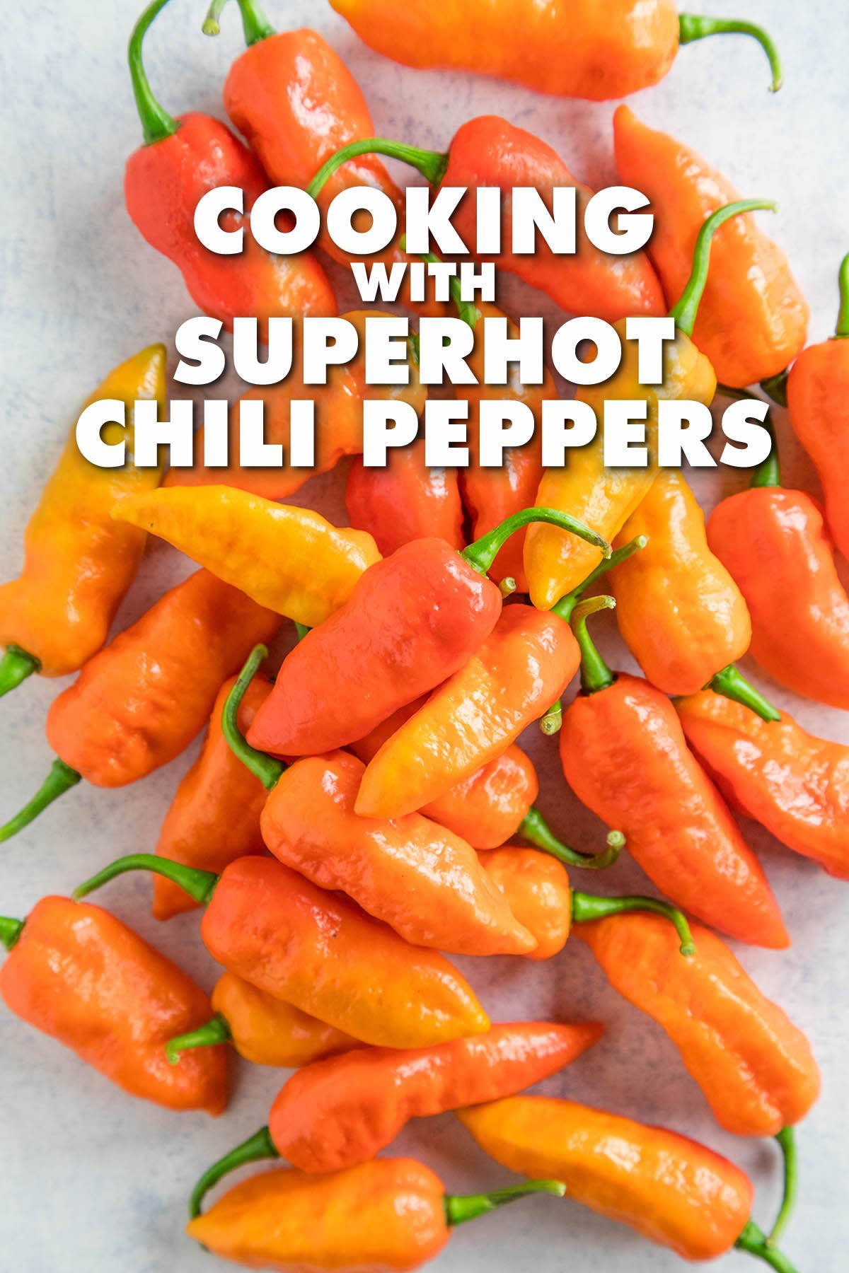 10 Tips for Cooking with Super Hot Chili Peppers
