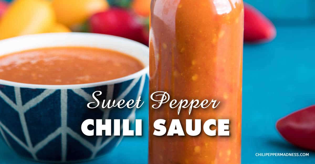 Sweet Pepper Chili Sauce Recipe Chili Pepper Madness