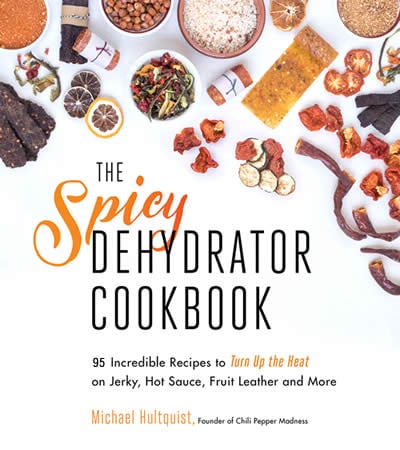 Spicy Dehydrator Cookbook, by Michael Hultquist