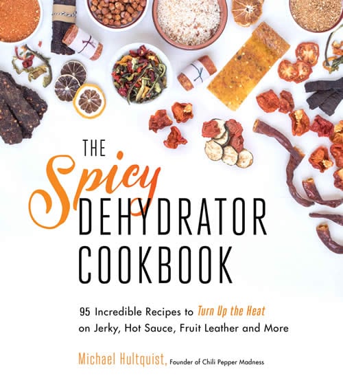The Spicy Dehydrator Cookbook, by Mike Hultquist.