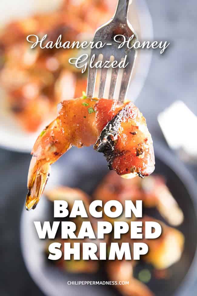 Habanero-Honey Glazed Bacon Wrapped Shrimp - Recipe | ChiliPepperMadness.com #Bacon #Shrimp #ShrimpRecipes #BaconWrappedShrimp #AppetizerIdeas #DinnerIdeas #HabaneroRecipes