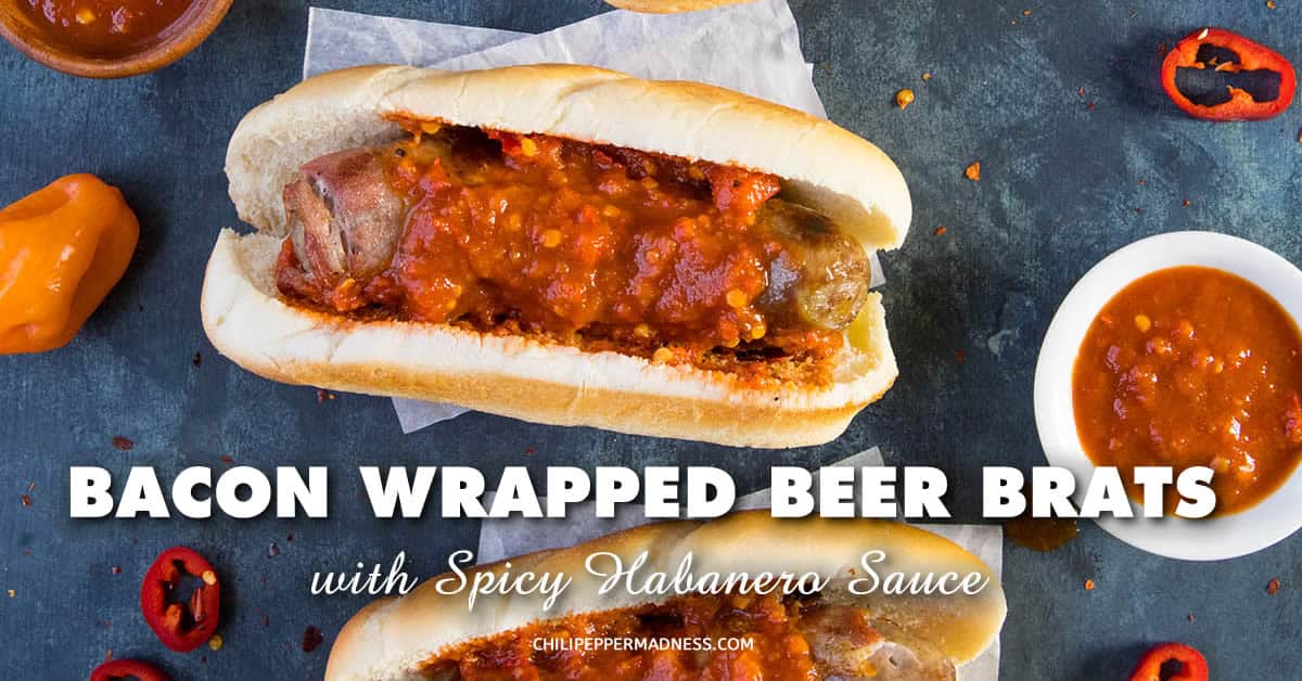 Bacon Wrapped Beer Brats with Spicy Habanero Sauce Chili Pepper Madness