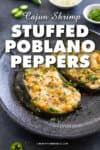 Cajun Shrimp Stuffed Poblano Peppers - Recipe