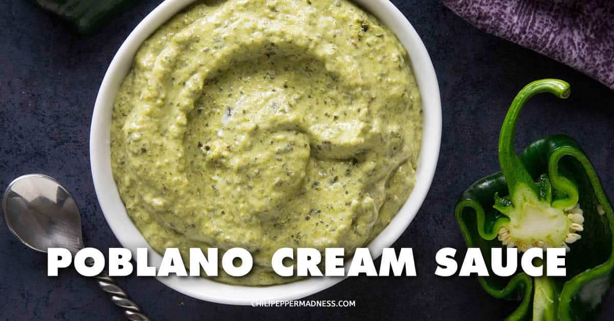 Roasted Poblano Cream Sauce (4-Ingredients) - Recipe - Chili Pepper Madness
