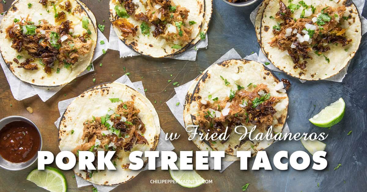 Pork Street Tacos with Crispy Fried Habaneros - Chili Pepper Madness