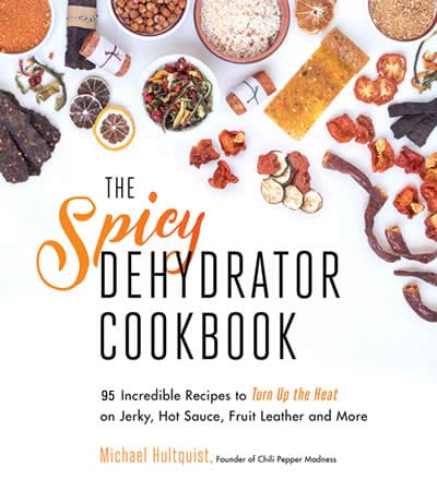 The Spicy Dehydrator Cookbook, by Mike Hultquist